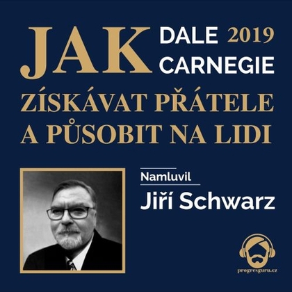 Audiokniha Jak získávat přátele a působit na lidi 2019 - Jiří Schwarz, Dale Carnegie