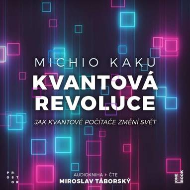 Audiokniha Kvantová revoluce: Jak kvantové počítače změní svět - Miroslav Táborský, Michio Kaku