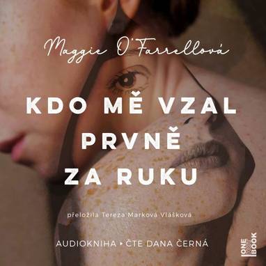 Audiokniha Kdo mě vzal prvně za ruku - Dana Černá, Maggie O´Farrellová