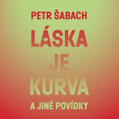 Audiokniha Láska je kurva a jiné povídky - Martin Myšička, Petr Šabach