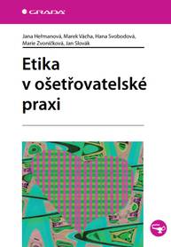 E-kniha Etika v ošetřovatelské praxi - Hana Svobodová, Jan Slovák, Marek Vácha, Jana Heřmanová, Marie Zvoníčková