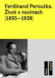 E-kniha Ferdinand Peroutka. Život v novinách (1895–1938) - Pavel Kosatík