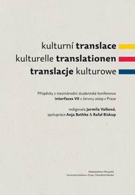 E-kniha Kulturní translace / Kulturelle Translationen / Translacje kulturowe / Příspěvky z mezinárodní studentské konference interFaces VII v červnu 2009 v Praze - Jarmila Valková, Anja Bethke, Rafal Biskup