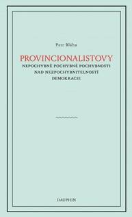 E-kniha Provinionalistovy nepochybně pochybné pochybnosti nad nezpochybnitelností demokracie - Petr Bláha