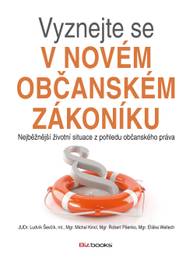 E-kniha Vyznejte se v novém občanském zákoníku - Ludvík Ševčík, Robert Pšenko, Michal Kincl, Mgr. Eliška Wellech