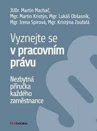 E-kniha Vyznejte se v pracovním právu - Martin Machač, Martin Kristýn, Irena Spirová, Kristýna Zoufalá, Lukáš Obšasník