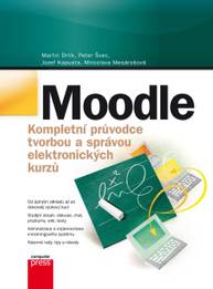 E-kniha Moodle Kompletní průvodce tvorbou a správou elektronických kurzů - Martin Drlík, Peter Švec, Jozef Kapusta, Miroslava Mesárošová