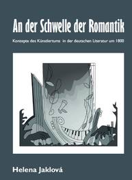 E-kniha An der Schwelle der Romantik. Konzepte des Künstlertums in der deutschen Literatur um 1800 - PhDr. Helena Jaklová Ph.D.