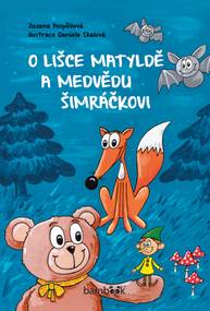 E-kniha O lišce Matyldě a medvědu Šimráčkovi - Zuzana Pospíšilová, Daniela Skalová