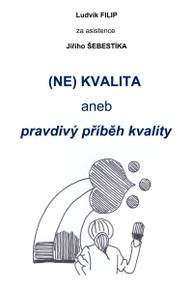 E-kniha (NE)KVALITA aneb pravdivý příběh kvality - Ing. Ludvík Filip, Ing. Jiří Šebestík