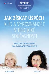 E-kniha Jak získat úspěch, klid a vyrovnanost v hektické současnosti - Olga Lošťáková, Radka Loja