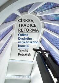 E-kniha Církev, tradice, reforma / Odkaz Druhého vatikánského koncilu - Tomáš Petráček