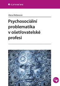 E-kniha Psychosociální problematika v ošetřovatelské profesi - Alena Mellanová