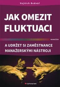 E-kniha Jak omezit fluktuaci a udržet si zaměstnance manažerskými nástroji - Vojtěch Bednář