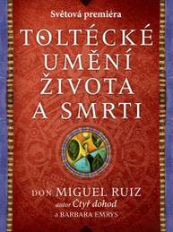 E-kniha Toltécké umění života a smrti: Příběh objevování - Barbara Emrys, Miguel Ruiz don