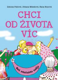 E-kniha Chci od života víc - Hana Hozová, Johana Mikešová, Zdenka Pižlová