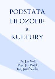 E-kniha Podstata filozofie a kultury - Dr. Jan Volf, Mgr. Ján Bolek, Ing. Josef Vácha