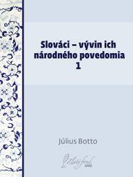 E-kniha Slováci — vývin ich národného povedomia 1 - Július Botto