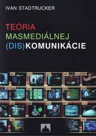 E-kniha Teória masmediálnej (dis)komunikácie - Ivan Stadtrucker