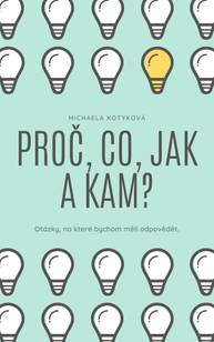 E-kniha Proč, Co, Jak a Kam? - Michaela Kotyková