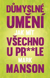 E-kniha Důmyslné umění, jak mít všechno u pr* * le - Mark Manson