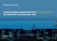 E-kniha Vlastní jména vlakových spojů (porejonyma) na území ČR v letech 1993–2013 - Michaela Ficnarová