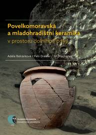 E-kniha Povelkomoravská a mladohradištní keramika v prostoru dolního Podyjí - Jiří Macháček, Petr Dresler, Adéla Balcárková