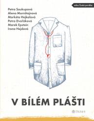 E-kniha V bílém plášti - Petra Soukupová, Petra Dvořáková, Alena Mornštajnová, Marek Epstein, Irena Hejdová