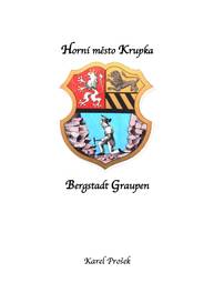 E-kniha Horní město Krupka ve starých pramenech - Dr. Hermann Hallwich, Franz Brosche, Franz Uhlik, Wilhelm Focke, Karel Prošek