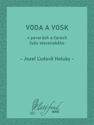 E-kniha Voda a vosk v poverách a čaroch ľudu slovenského - Jozef Ľudovít Holuby