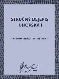 E-kniha Stručný dejepis Uhorska I - Franko Víťazoslav Sasinek