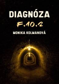 E-kniha Diagnóza F.10.2 - Monika Kolmanová