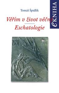 E-kniha Věřím v život věčný. Eschatologie - Tomáš Špidlík