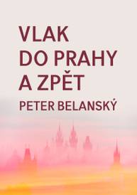 E-kniha Vlak do Prahy a zpět - Peter Belanský