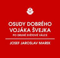 E-kniha Osudy dobrého vojáka Švejka po druhé světové válce (za komunismu) - Josef Jaroslav Marek