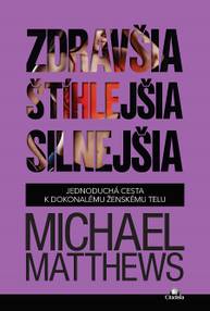 E-kniha Zdravšia, štíhlejšia, silnejšia - Michael Matthews