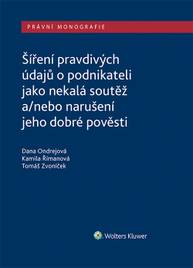 E-kniha Šíření pravdivých údajů o podnikateli jako nekalá soutěž a/nebo narušení dobré pověsti - Dana Ondrejová, Kamila Římanová, Tomáš Zvoníček