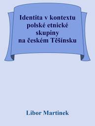 E-kniha Identita v kontextu polské etnické skupiny na českém Těšínsku - Doc. PhDr. Libor Martinek Ph.D.