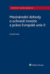 E-kniha Mezinárodní dohody o ochraně investic a právo Evropské unie II - Tomáš Fecák