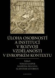 E-kniha Úloha osobností a institucí v rozvoji vzdělanosti v evropském kontextu - Naděžda Pelcová, Tomáš Kasper, Slawomir Sztobryn