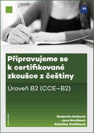 E-kniha Připravujeme se k certifikované zkoušce z češtiny. Úroveň B2 - Kateřina Vodičková, Radomila Kotková, Jana Płonczyńska (Nováková)