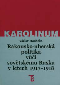 E-kniha Rakousko-uherská politika vůči sovětskému Rusku v letech 1917–1918 - Doc. PhDr. Václav Horčička Ph.D.