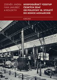 E-kniha Hospodářský vzestup českých zemí od poloviny 18. století do konce monarchie - Zdeněk Jindra, Ivan Jakubec