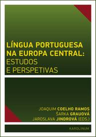 E-kniha Língua Portuguesa na Europa Central: estudos e perspetivas - Jaroslava Jindrová, Šárka Grauová, Joaquim José de Sousa Coelho Ramos