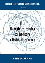 E-kniha Nová infinitní matematika: III. Reálná čísla a jejich diskretizace - Prof. Petr Vopěnka