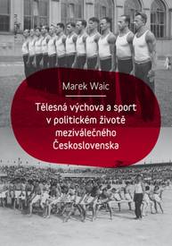 E-kniha Tělesná výchova a sport v politickém životě meziválečného Československa - Marek Waic