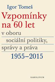 E-kniha Vzpomínky na 60 let v oboru sociální politiky, správy a práva 1955–2015 - Igor Tomeš, Kristina Koldinská, Kateřina Šámalová