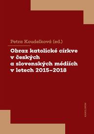 E-kniha Obraz katolické církve v českých a slovenských médiích v letech 2015–2018 - Petra Koudelková