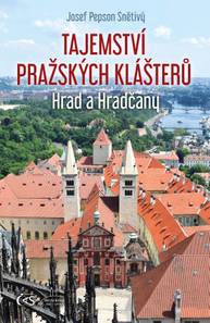 E-kniha Tajemství pražských klášterů - Hrad a Hradčany - Josef Pepson Snětivý