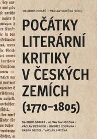 E-kniha Počátky literární kritiky v českých zemích (1770–1805) - Václav Petrbok, Dalibor Dobiáš, Ondřej Podavka, Václav Smyčka, Alena Jakubcová, Sarah Seidel